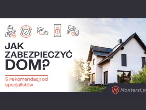 Jak zabezpieczyć dom przed włamaniem? 5 rekomendacji od specjalistów